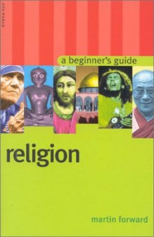 Religion: A Beginner’s Guide (Oneworld Beginner’s Guides)