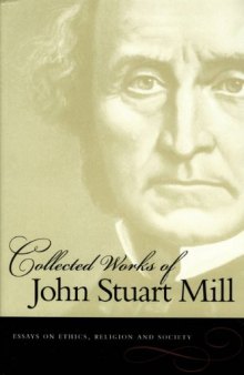 Essays on Ethics, Religion and Society (Collected Works of John Stuart Mill, vol. 10)