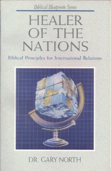 Healer of the Nations: Biblical Principles for International Relations  (Biblical Blueprint Seriesa; Vol. #09)