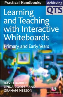 Learning and Teaching With Interactive Whiteboards: Primary and Early Years (Achieving Qts: Practical Handbooks)