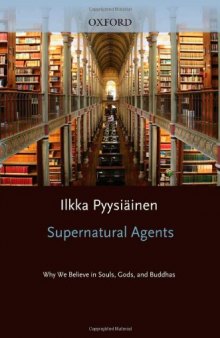 Supernatural Agents: Why We Believe in Souls, Gods, and Buddhas