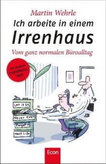 Ich arbeite in einem Irrenhaus: Vom ganz normalen Büroalltag, 5. Auflage  