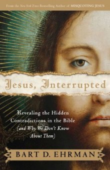 Jesus, interrupted : revealing the hidden contradictions in the Bible (and why we don't know about them)