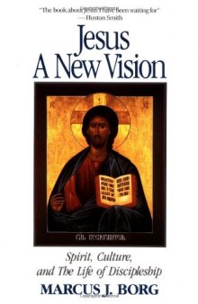 Jesus: A New Vision: Spirit, Culture, and the Life of Discipleship