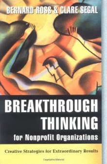 Breakthrough Thinking for Nonprofit Organizations: Creative Strategies for Extraordinary Results (Jossey Bass Nonprofit & Public Management Series)