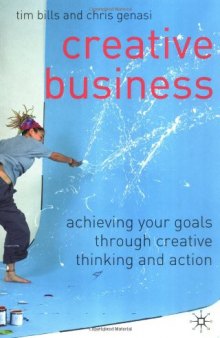 Creative Business: Achieving Your Goals Through Creative Thinking and Action