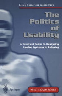 The Politics of Usability: A Practical Guide to Designing Usable Systems in Industry