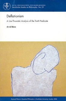 Deflationism: A Use-theoretic Analysis of the Truth-predicate (Stockholm Studies in Philosophy)