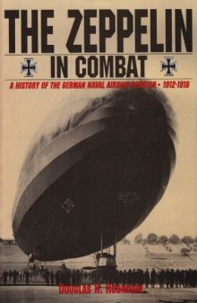 The Zeppelin in Combat: A History of the German Naval Airship Division 1912-1918 (Schiffer Military History)
