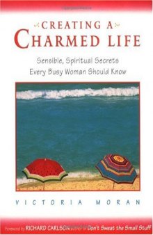 Creating a Charmed Life: Sensible, Spiritual Secrets Every Busy Woman Should Know