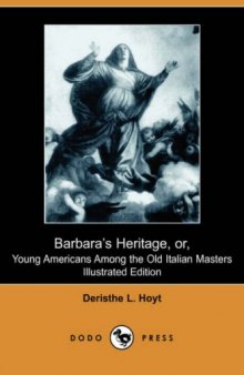 Barbara's Heritage, or, Young Americans Among the Old Italian Masters (Illustrated Edition)