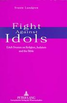 Fight against idols : Erich Fromm on religion, Judaism, and the Bible