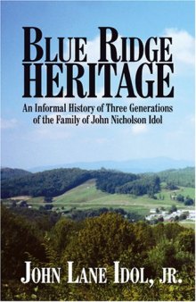 Blue Ridge Heritage: An Informal History Of Three Generations Of The Family Of John Nicholson Idol