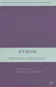 Byron: Heritage and Legacy (Nineteenth-Century Major Lives and Letters)