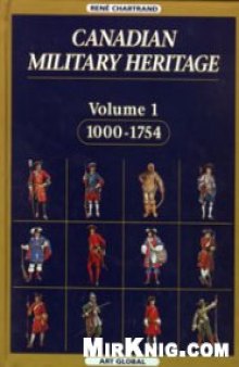 Canadian Military Heritage. Vol. 1. 1000-1754