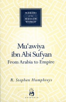 Mu'awiya ibn abi Sufyan: From Arabia to Empire (Makers of the Muslim World)  