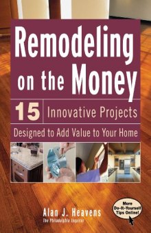 Remodeling On the Money: 15 Innovative Projects Designed to Add Value to Your Home
