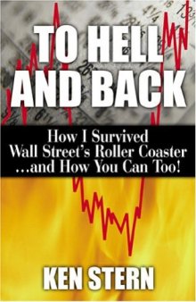 To Hell & Back: How I Survived Wall Street's Roller Coaster...and How You Can Too