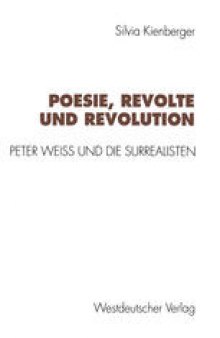 Poesie, Revolte und Revolution: Peter Weiss und die Surrealisten