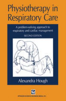 Physiotherapy in Respiratory Care: A problem-solving approach to respiratory and cardiac management