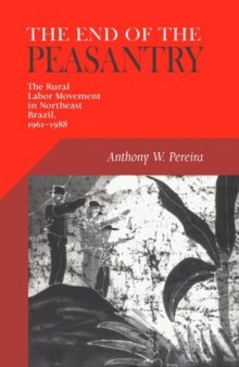 End of the Peasantry: The Rural Labor Movement in Northeast Brazil, 1961-1988