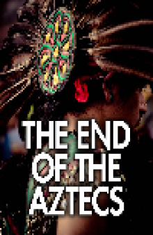 The End of The Aztecs
