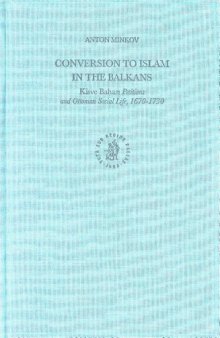Conversion to Islam in the Balkans: Kisve Bahasi Petitions and Ottoman Social Life, 1670-1730 (Ottoman Empire and Its Heritage)