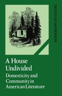 A House Undivided: Domesticity and Community in American Literature (Cambridge Studies in American Literature and Culture)