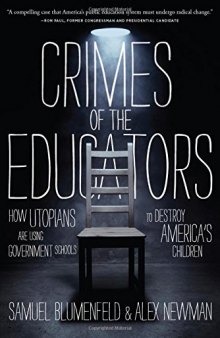 Crimes of the educators : how liberal utopians have turned public education into a criminal enterprise
