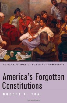 America's forgotten constitutions : defiant visions of power and community
