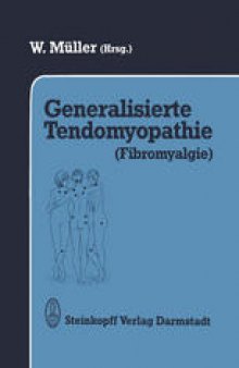 Generalisierte Tendomyopathie (Fibromyalgie): Vorträge anläßlich des Symposions über Generalisierte Tendomyopathie (Fibromyalgie) 27.–30. Juni 1990 in Bad Säckingen (D)/Rheinfelden (CH)