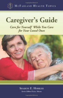 Caregiver's Guide: Care for Yourself While You Care for Your Loved Ones  