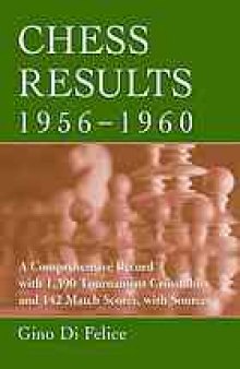 Chess results, 1956-1960 : a comprehensive record with 1,390 tournament crosstables and 142 match scores, with sources