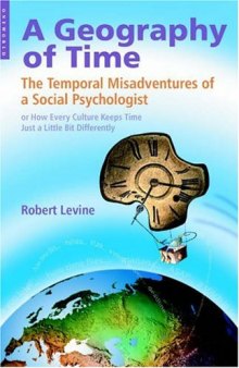 Geography of Time: The Temporal Misadventures of a Social Psychologist, or How Every Culture Keeps Time Just a Little Bit Differently