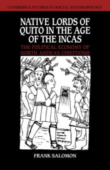 Native Lords of Quito in the Age of the Incas: The Political Economy of North Andean Chiefdoms (Cambridge Studies in Social and Cultural Anthropology)