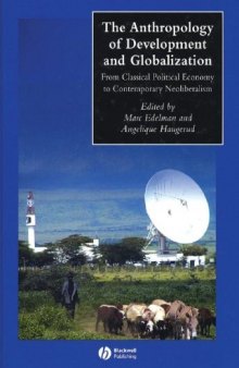 The Anthropology of Development and Globalization: From Classical Political Economy to Contemporary Neoliberalism 