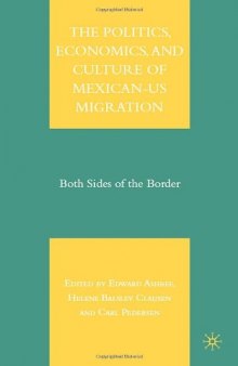 The Politics, Economics, and Culture of Mexican-US Migration: Both Sides of the Border
