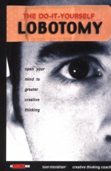 The Do It Yourself Lobotomy: Open Your Mind to Greater Creative Thinking