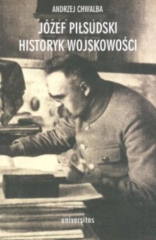 Józef Pilsudski. Historyk wojskowosci