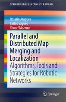 Parallel and Distributed Map Merging and Localization: Algorithms, Tools and Strategies for Robotic Networks