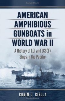 American Amphibious Gunboats in World War II: A History of LCI and LCS