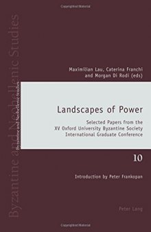 Landscapes of Power: Selected Papers from the XV Oxford University Byzantine Society International Graduate Conference