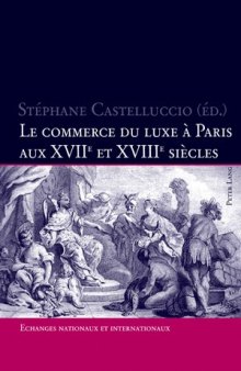 Le commerce du luxe à Paris aux aux XVIIe et XVIIIe siècles: Echanges nationaux et internationaux