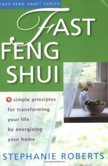 Fast Feng Shui: 9 Simple Principles for Transforming Your Life by Energizing Your Home