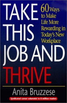 Take this job and thrive: 60 ways to make life more rewarding in today's new workplace