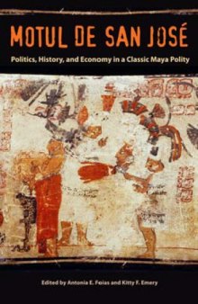 Motul de San José: Politics, History, and Economy in a Classic Maya Polity