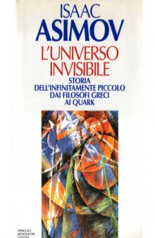 L'universo invisibile. Storia dell'infinitamente piccolo dai filosofi greci ai quark