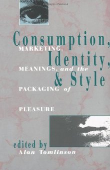 Consumption, Identity and Style: Marketing, meanings, and the packaging of pleasure  