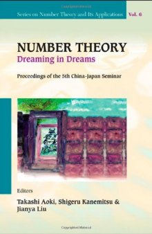 Number Theory: Dreaming in Dreams: Proceedings of the 5th China-Japan Seminar, Higashi-Osaka, Japan, 27-31 August 2008 (Series on Number Theory and Its Applications)