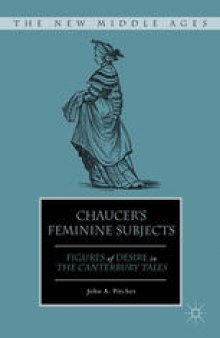 Chaucer’s Feminine Subjects: Figures of Desire in the Canterbury Tales